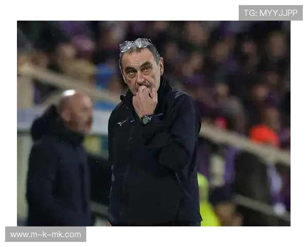 萨里否认与拉齐奥高层不和：每日沟通确保目标一致